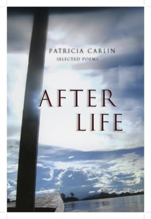 After Life: Selected Poems by Patricia Carlin 9798990249073