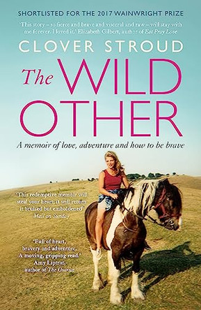 The Wild Other: A memoir of love, adventure and how to be brave by Clover Stroud 9781473630246 [USED COPY]