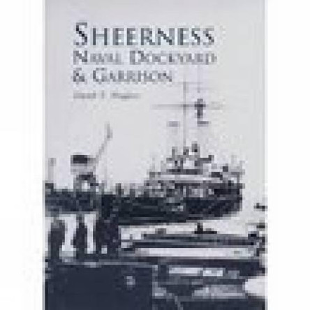 Sheerness Naval Dockyard & Garrison by John Hughes 9780752427621