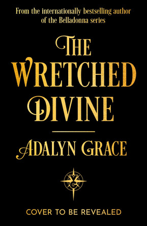 The Wretched Divine: The epic new angels and demons fantasy series from the Sunday Times bestselling author of Belladonna perfect for anime fans by Adalyn Grace 9781399630023