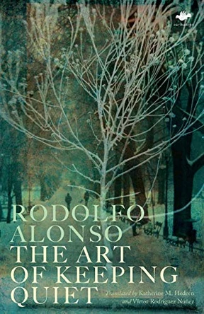 The Art of Keeping Quiet: Poems 1952-2011 by Rodolfo Alonso 9781784630331