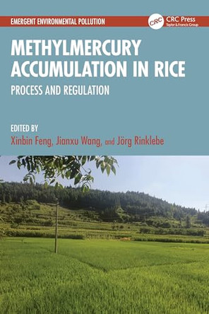 Methylmercury Accumulation in Rice: Process and Regulation by Xinbin Feng (Chinese Academy of Sciences) 9781032520261