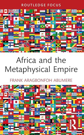 Africa and the Metaphysical Empire by Frank Aragbonfoh Abumere 9781032965413