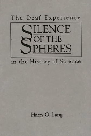 Silence of the Spheres: The Deaf Experience in the History of Science by Harry G. Lang 9780897893688