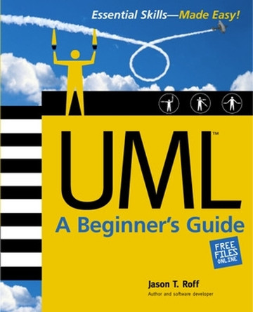 UML: A Beginner's Guide by Jason T. Roff 9780072224603