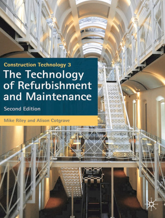 Construction Technology 3: The Technology of Refurbishment and Maintenance by Mike Riley 9780230290143