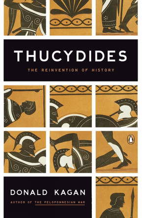 Thucydides: The Reinvention of History by Donald M. Kagan 9780143118299