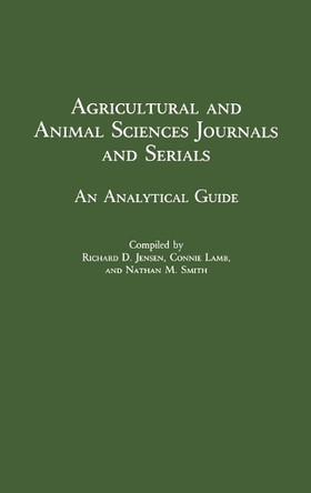 Agricultural and Animal Sciences Journals and Serials: An Analytical Guide by Richard D. Jensen 9780313243318