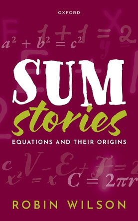 Sum Stories: Equations and Their Origins by Robin Wilson 9780199607907
