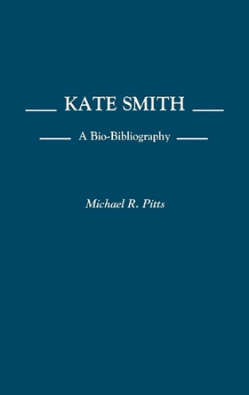 Kate Smith: A Bio-Bibliography by Michael R. Pitts 9780313255410