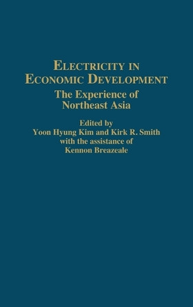 Electricity in Economic Development: The Experience of Northeast Asia by Yoon Hyung Kim 9780313262289