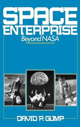 Space Enterprise: Beyond NASA by David P. Gump 9780275933142
