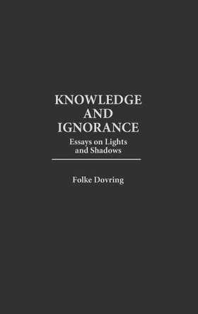 Knowledge and Ignorance: Essays on Lights and Shadows by Folke Dovring 9780275961398
