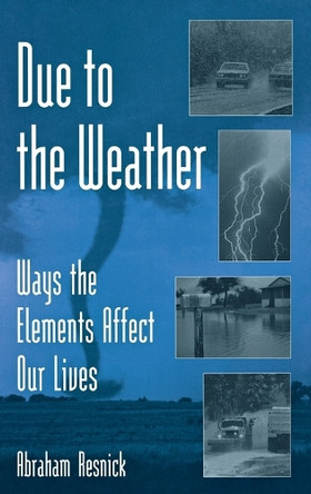 Due to the Weather: Ways the Elements Affect Our Lives by Abraham Resnick 9780313313448