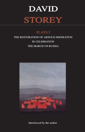 Storey Plays: v. 2: "Restoration of Arnold Middleton", "In Celebration" and "March on Russia" by David Storey 9780413686107