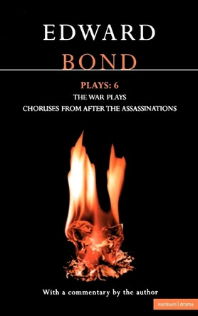 Bond Plays: v.6: "The War Plays", "Choruses from After the Assassinations" by Edward Bond 9780413704009
