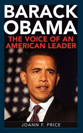 Barack Obama: The Voice of an American Leader by Joann F. Price 9780313362361