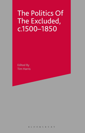 The Politics of the Excluded, c. 1500-1850 by Tim Harris 9780333722244