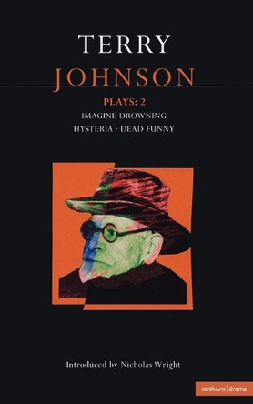 Johnson Plays: "Imagine Drownin", "Hysteria", "Dead Funny" by Terry Johnson 9780413723604