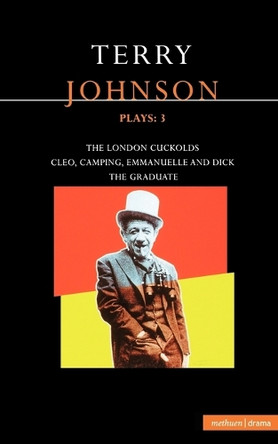 Johnson Plays: v. 3: "The Graduate", "The London Cuckolds", "Cleo", "Camping", "Emanuelle", "Dick" by Terry Johnson 9780413773722