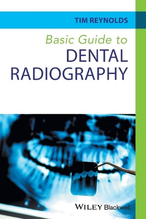 Basic Guide to Dental Radiography by Tim Reynolds 9780470673126