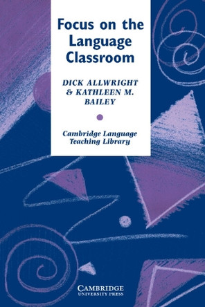 Focus on the Language Classroom: An Introduction to Classroom Research for Language Teachers by Richard L. Allwright 9780521269094