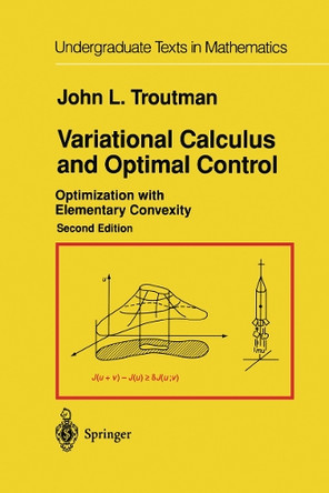Variational Calculus and Optimal Control: Optimization with Elementary Convexity by John L. Troutman 9780387945118