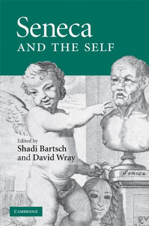 Seneca and the Self by Shadi Bartsch 9780521888387