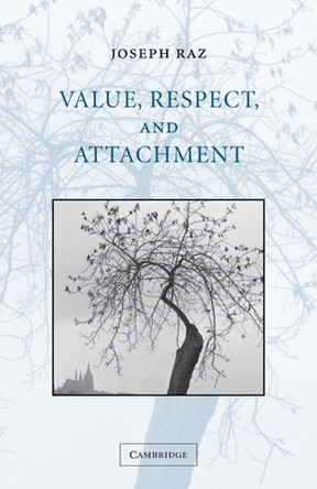 Value, Respect, and Attachment by Joseph Raz 9780521000222