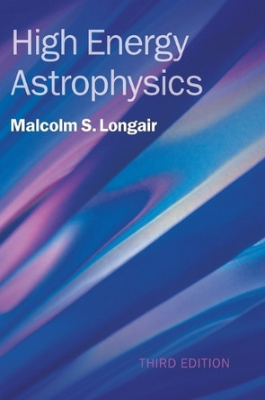 High Energy Astrophysics by Malcolm S. Longair 9780521756181
