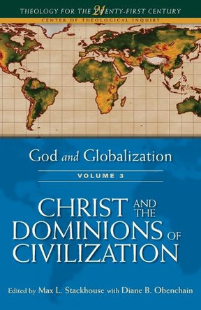 God and Globalization: v. 3: Christ and the Dominions of Civilization by Max L. Stackhouse 9780567439314