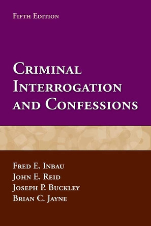 Criminal Interrogation And Confessions by Fred E. Inbau 9780763799366