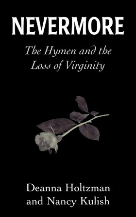 Nevermore: The Hymen and the Loss of Virginity by Deanna Holtzman 9780765700377
