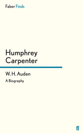 W. H. Auden: A Biography by Humphrey Carpenter 9780571260096