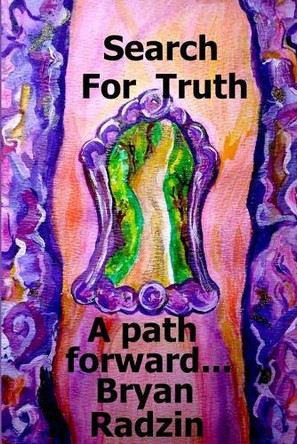 Search For Truth: A path forward... by Bryan Radzin 9780578207360