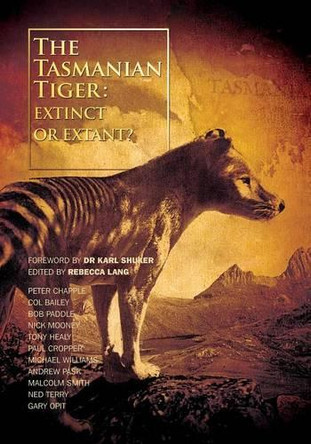 The Tasmanian Tiger: Extinct or Extant? by Mike Williams, Sr. 9780646926346