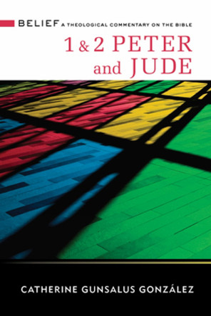 1 & 2 Peter and Jude: A Theological Commentary on the Bible by Catherine Gunsalus Gonzalez 9780664232023