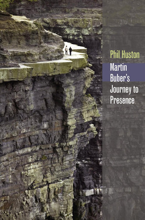 Martin Buber's Journey to Presence by Phil Huston 9780823227396