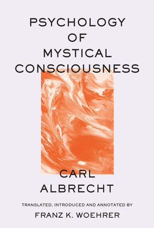 Psychology of Mystical Consciousness by Carl Albrecht 9780824599546