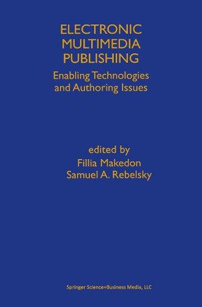 Electronic Multimedia Publishing: Enabling Technologies and Authoring Issues by Fillia Makedon 9780792381082