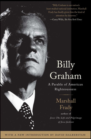 Billy Graham: A Parable of American Righteousness by Marshall Frady 9780743291439