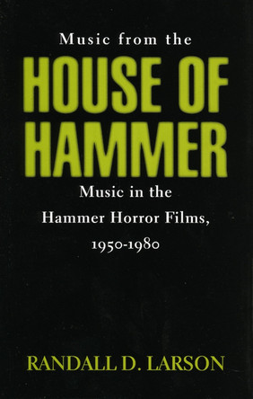 Music from the House of Hammer: Music in the Hammer Horror Films, 1950-1980 by Randall D. Larson 9780810829756