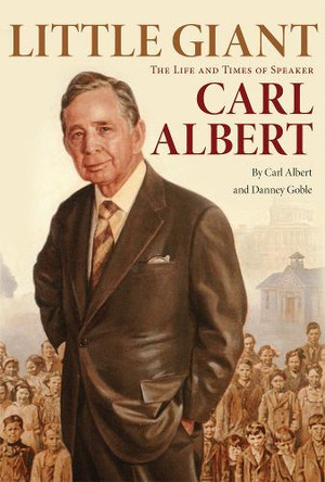 Little Giant: The Life and Times of Speaker Carl Albert by Carl Albert 9780806132006