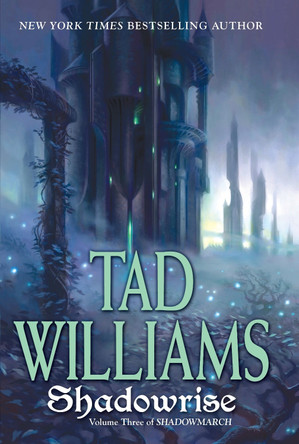 Shadowrise: Volume Three of Shadowmarch by Tad Williams 9780756406417