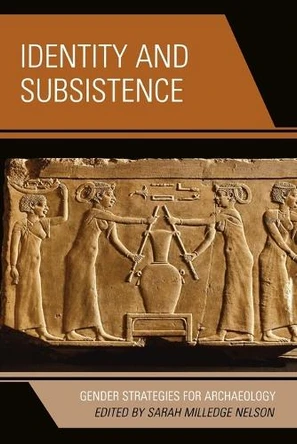 Identity and Subsistence: Gender Strategies for Archaeology by Sarah Milledge Nelson 9780759111158