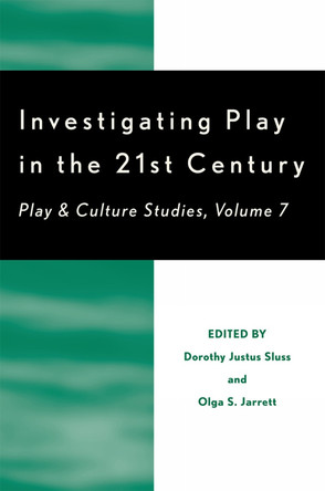Investigating Play in the 21st Century: Play & Culture Studies by Dorothy Justus Sluss 9780761836407