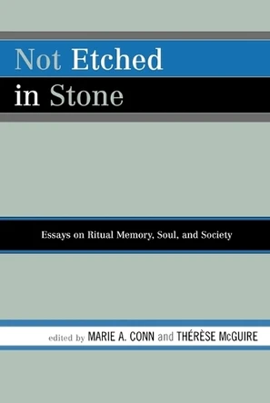 Not Etched in Stone: Essays on Ritual Memory, Soul, and Society by Marie A. Conn 9780761837022