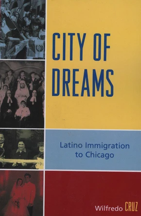 City of Dreams: Latino Immigration to Chicago by Wilfredo Cruz 9780761838203