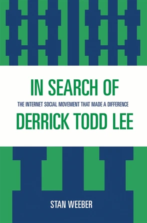 In Search of Derrick Todd Lee: The Internet Social Movement that Made a Difference by Stan Weeber 9780761838418
