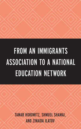 From an Immigrant Association to a National Education Network by Tamar Horowitz 9780761863113